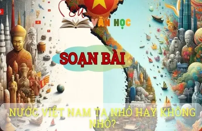 Soạn bài Nước Việt Nam ta nhỏ hay không nhỏ? – Ngữ văn 8 tập 1 Cánh diều