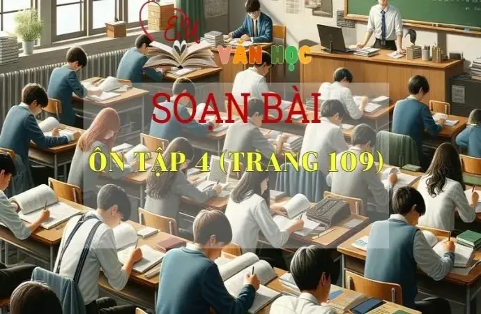 soạn bài Ôn tập bài 4 - Sách Chân trời sáng tạo trang 109 Ngữ Văn 11 tập 1