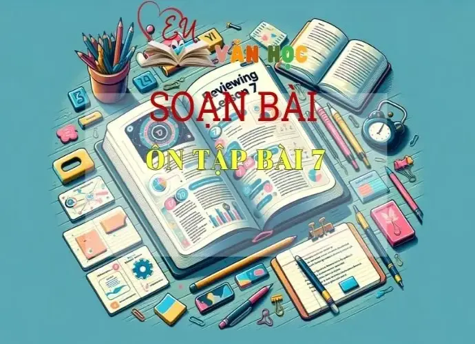 soạn bài Ôn tập 7- Sách Chân Trời Sáng Tạo trang 39 - Ngữ Văn 6 (tập 2)