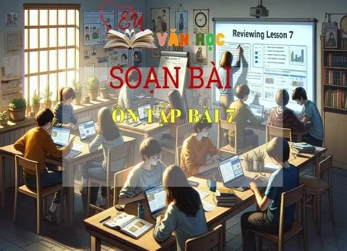 Soạn bài Ôn tập bài 7 - Sách Chân trời sáng tạo trang 41 Ngữ Văn 7 tập 2