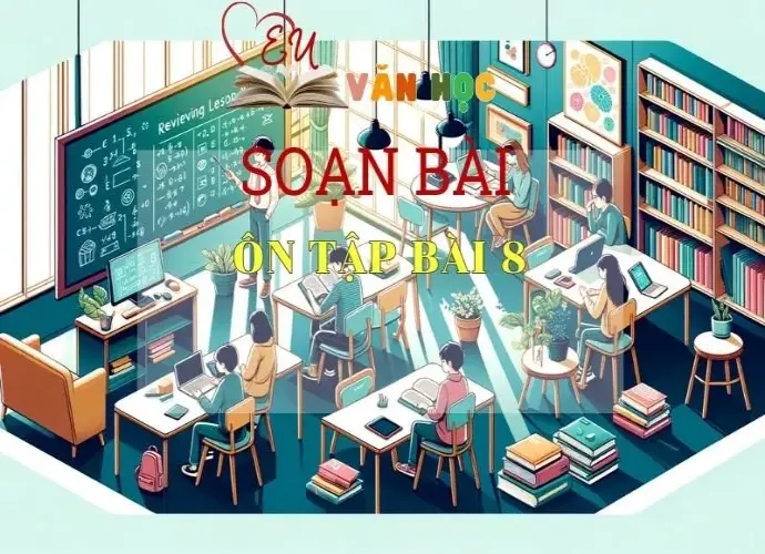 Soạn bài Ôn tập bài 8 - Sách Chân trời sáng tạo trang 65 Ngữ Văn 7 (tập hai)