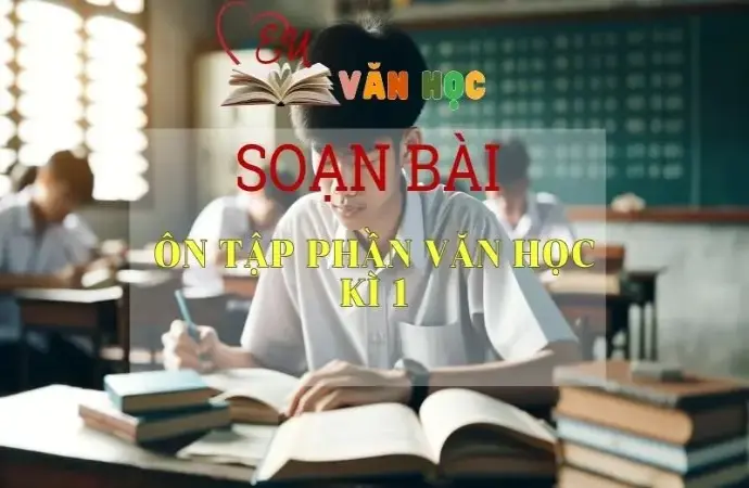 Soạn bài Ôn tập phần văn học kì 1 - Ngữ Văn Lớp 12