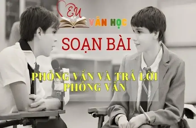 Soạn bài Phỏng vấn và trả lời phỏng vấn - Ngữ Văn Lớp 11