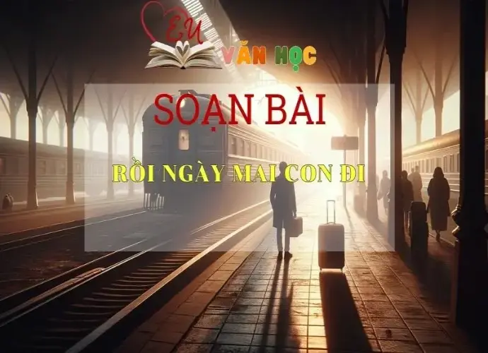 Soạn văn Rồi ngày mai con đi - ngữ văn 7 tập 2 -sách Cánh Diều