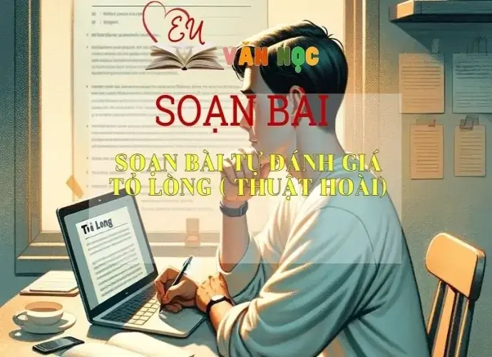 SOẠN VĂN BÀI TỎ LÒNG (THUẬT HOÀI) - SÁCH CÁNH DIỀU LỚP 10 TẬP 1