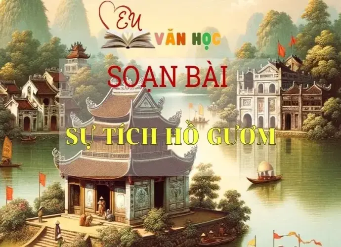 Soạn bài Sự Tích Hồ Gươm - Sách Chân Trời Sáng Tạo Ngữ Văn 6 ( Tâp 1)