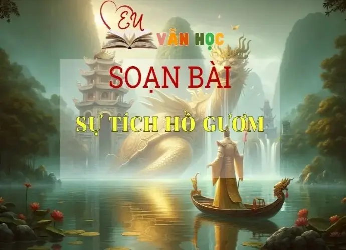 Soạn bài Sự Tích Hồ Gươm sách Cánh Diều - Ngữ Văn Lớp 6