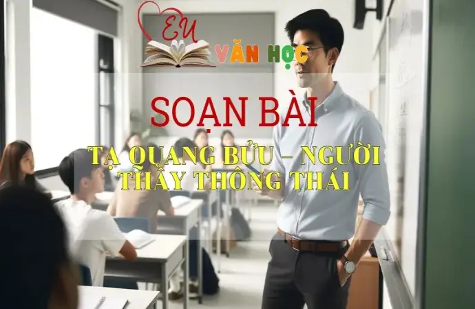 Soạn bài Tạ Quang Bửu – người thầy thông thái - Sách Cánh Diều Lớp 11