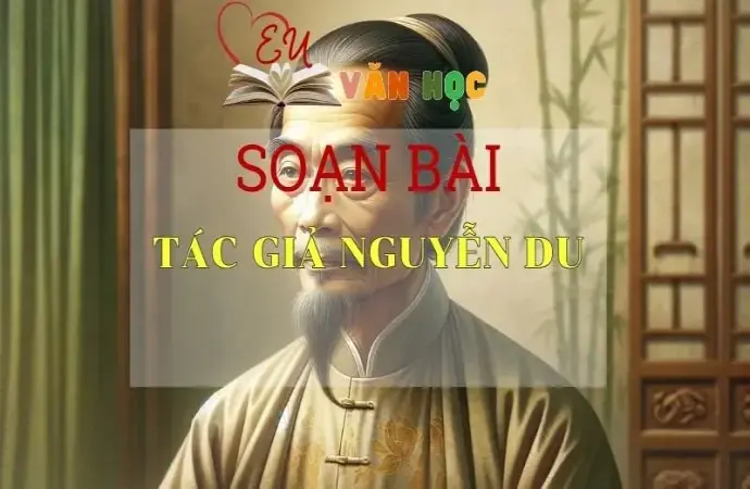 SOẠN VĂN BÀI TÁC GIẢ NGUYỄN DU - SÁCH KẾT NỐI TRI THỨC LỚP 11 TẬP 2