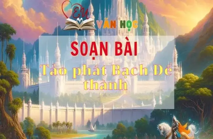 Soạn bài Tảo phát Bạch Đế thành - Sách Chân trời sáng tạo lớp 11