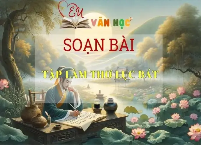 Soạn bài Tập Làm Thơ Lục Bát Sách Cánh Diều - Ngữ Văn Lớp 6