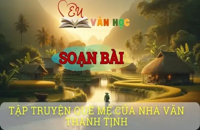 Soạn bài Tập truyện Quê mẹ của nhà văn Thanh Tịnh - Ngữ văn 8 Cánh Diều