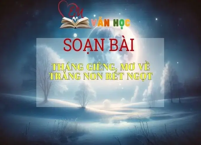  Soạn bài Tháng Riêng, mơ về trăng non rét ngọt - Kết nối tri thức - Ngữ văn lớp 7