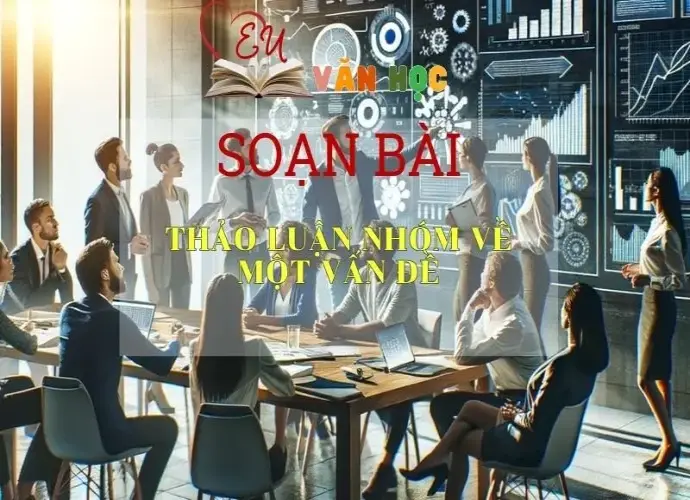 Soạn bài Thảo luận nhóm về một vấn đề (tr 96) - ngữ văn 7 tập 1 - sách Cánh Diều