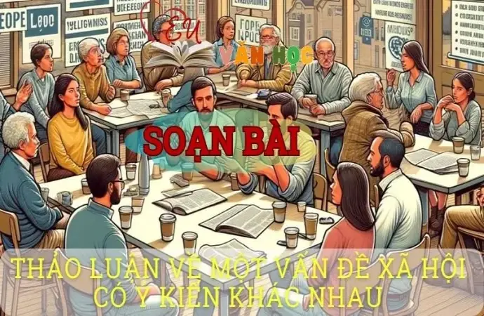 Soạn văn bài Thảo luận về một vấn đề xã hội có ý kiến khác nhau - Sách kết nối tri thức lớp 10 tập 1