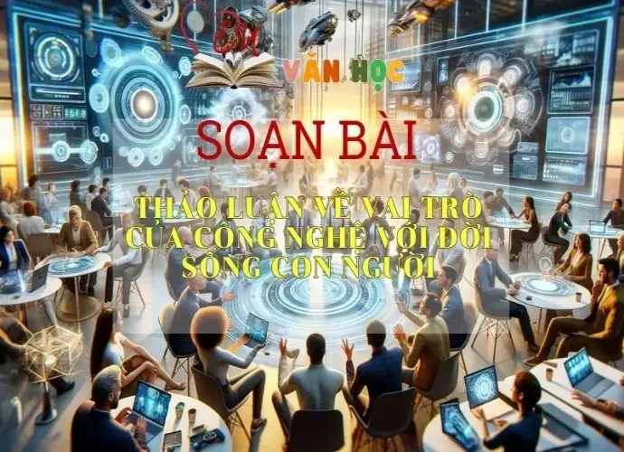 Soạn bài Thảo luận về vai trò của công nghệ với đời sống con người trang 48 - Kết nối tri thức - Ngữ văn lớp 7 tập 2