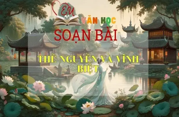 Soạn bài Thề nguyền và vĩnh biệt - Sách Cánh Diều Lớp 11