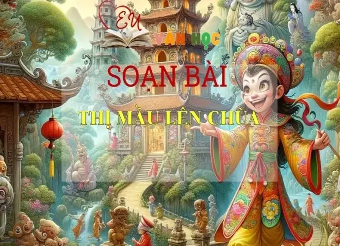 SOẠN BÀI THỊ MẦU LÊN CHÙA - SÁCH CÁNH DIỀU LỚP 10 TẬP 1