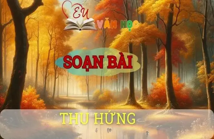 Soạn văn bài Thu hứng - Sách kết nối tri thức lớp 10 tập 1