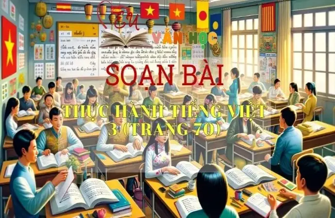 Soạn bài Thực hành Tiếng Việt 3 - Sách Chân trời sáng tạo trang 70 Ngữ Văn 11 tập 1