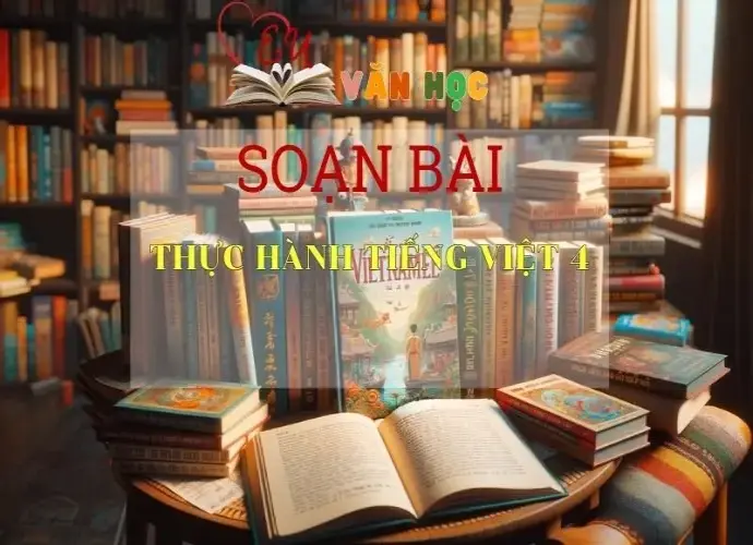 Soạn bài Thực hành tiếng Việt 4 - Sách Chân Trời Sáng Tạo trang 96 - Ngữ Văn 6 (tập 1)