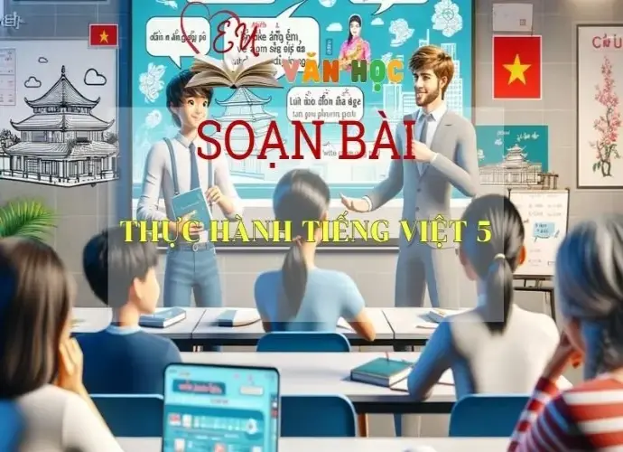  Soạn bài Thực hành Tiếng Việt 5 Ngữ văn 6 tập 1 Kết nối tri thức 