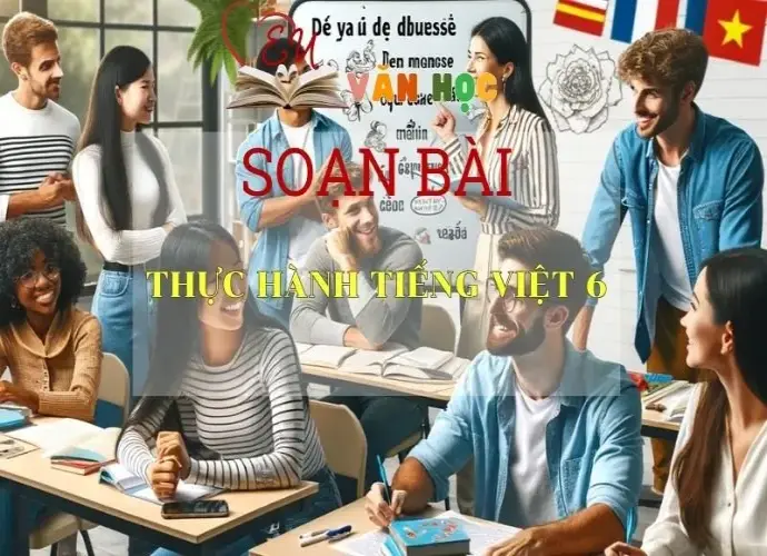Soạn bài Thực hành Tiếng Việt 6 - Ngữ văn 6 Kết nối tri thức