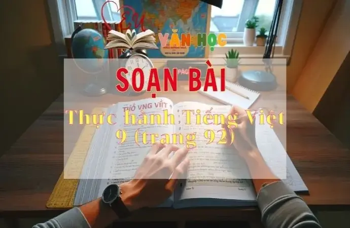 Soạn bài Thực hành Tiếng Việt 9 - Sách Chân trời sáng tạo trang 92 Ngữ Văn 11 tập 2