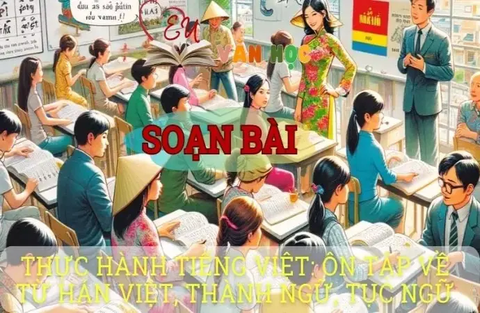 Soạn bài Thực hành tiếng Việt: Ôn tập về từ Hán Việt, thành ngữ, tục ngữ - Ngữ văn 8 tập 1 Cánh diều