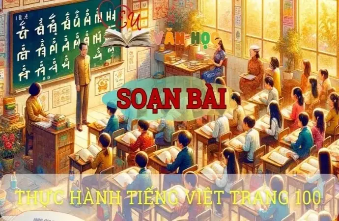 Soạn bài Thực hành tiếng việt trang 100 - Ngữ văn 10 Chân trời sáng tạo