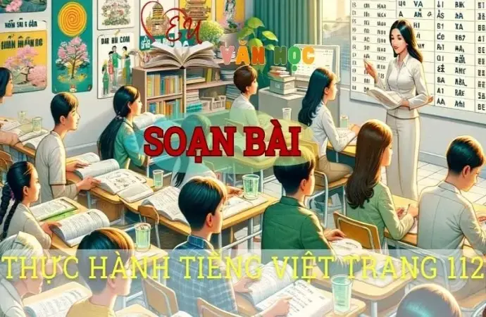 Soạn văn bài Thực hành tiếng Việt trang 112 - Sách kết nối tri thức lớp 10 tập 1