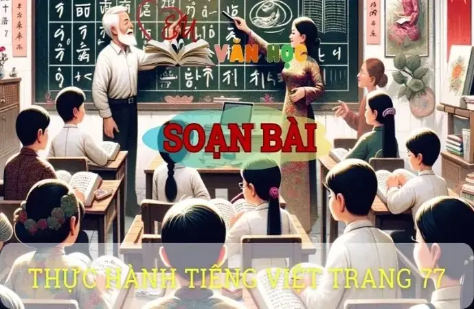 Soạn bài Thực hành tiếng việt trang 77 - Ngữ văn 10 Chân trời sáng tạo
