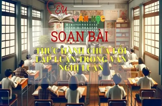 Soạn bài Thực hành chữa lỗi lập luận trong văn nghị luận - Ngữ Văn Lớp 12