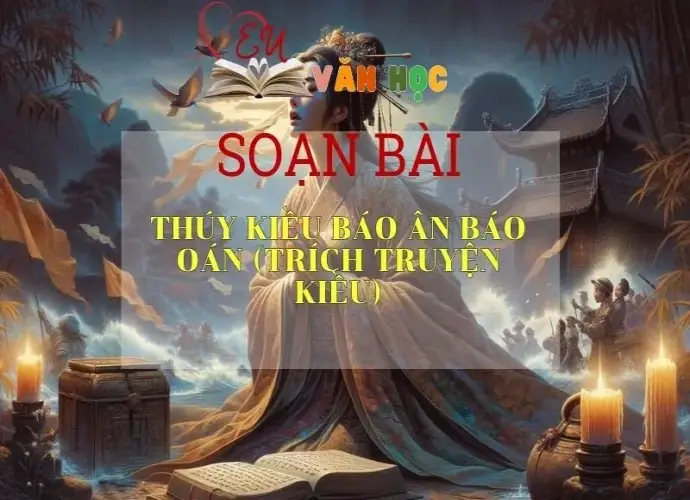 Soạn bài Thúy Kiều báo ân báo oán (trích Truyện Kiều) - Ngữ văn 9