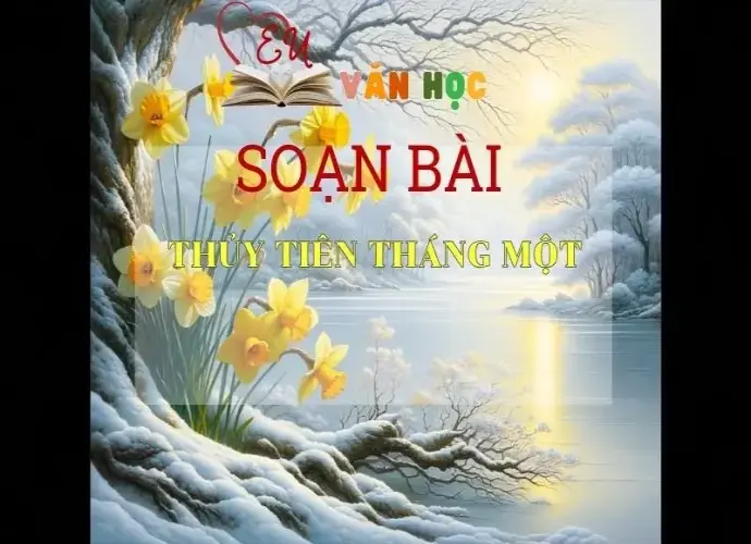 Soạn bài Thủy tiên tháng Một - Kết nối tri thức - Ngữ văn lớp 7 tập 2 