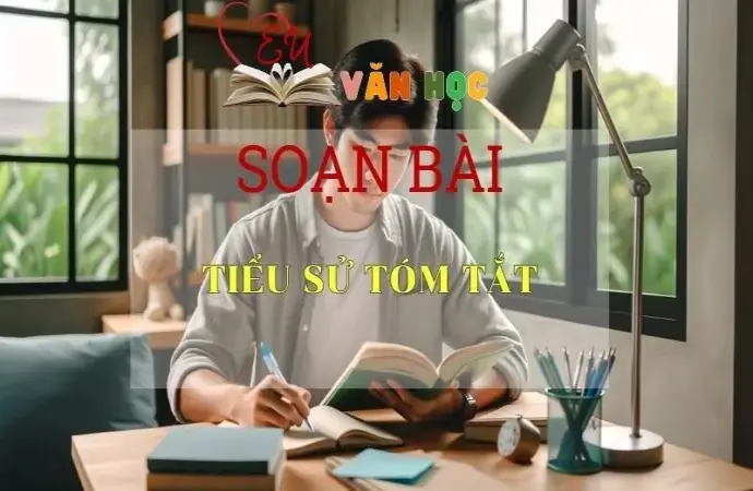 Soạn bài Tiểu sử tóm tắt - Ngữ Văn Lớp 11