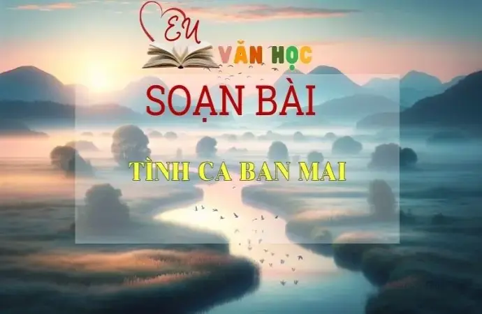 Soạn bài Tình ca ban mai - Sách Cánh Diều Lớp 11