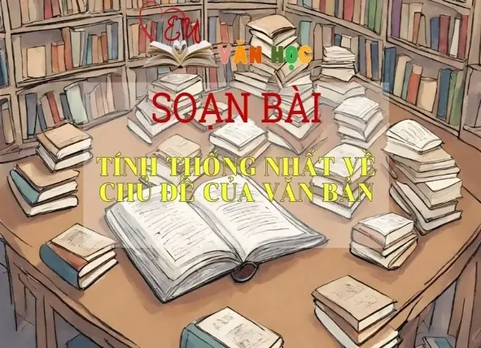 Soạn bài Tính thống nhất về chủ đề của văn bản - Ngữ văn lớp 8