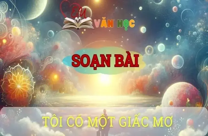 Soạn bài Tôi có một giấc mơ - Ngữ văn 10 Chân trời sáng tạo