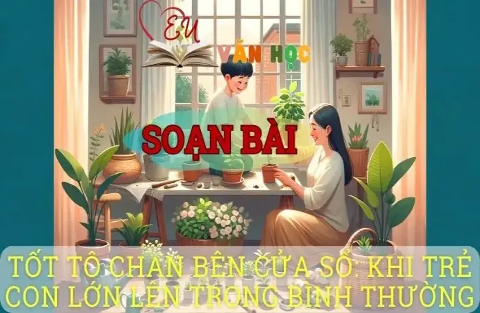 Soạn bài Tốt-tô-chan (totto-chan) bên cửa sổ: Khi trẻ con lớn lên trong tình thương - ngữ văn 8 tập 2- sách Chân trời sáng tạo