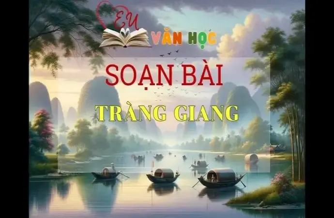 SOẠN VĂN BÀI TRÀNG GIANG - SÁCH KẾT NỐI TRI THỨC LỚP 11 TẬP 1