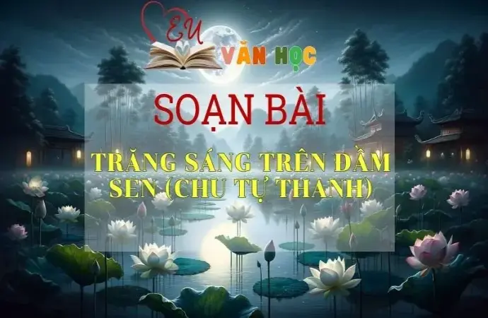 Soạn bài Trăng sáng trên đầm sen - Sách Chân trời sáng tạo lớp 11