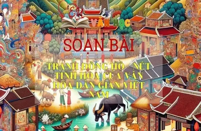 Soạn bài Tranh Đông Hồ-Nét tinh hoa của văn hóa dân gian Việt Nam - Ngữ văn 10 Chân trời sáng tạo
