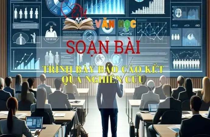 Soạn bài Trình bày báo cáo kết quả nghiên cứu - Ngữ văn 10 Chân trời sáng tạo