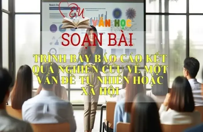 Soạn bài Trình bày báo cáo kết quả nghiên cứu về một vấn đề tự nhiên hoặc xã hội - Sách Cánh Diều Lớp 11