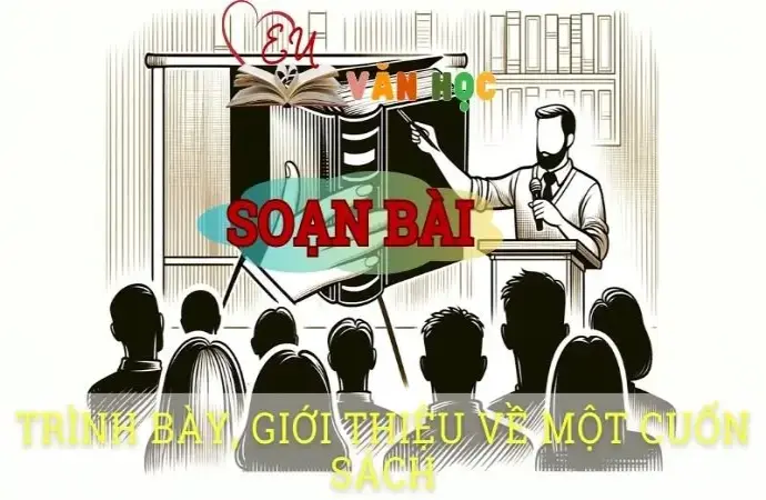 Soạn bài Trình bày, giới thiệu về một cuốn sách - ngữ văn 8 tập 2 - Chân trời sáng tạo