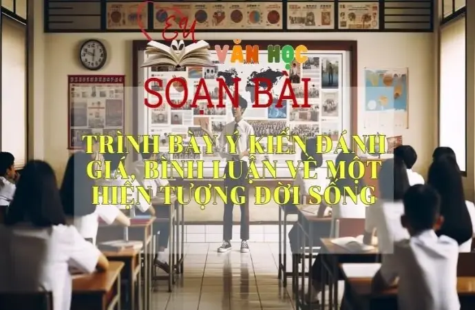 Soạn bài Trình bày ý kiến đánh giá, bình luận về một hiện tượng đời sống - Sách Cánh Diều Lớp 11