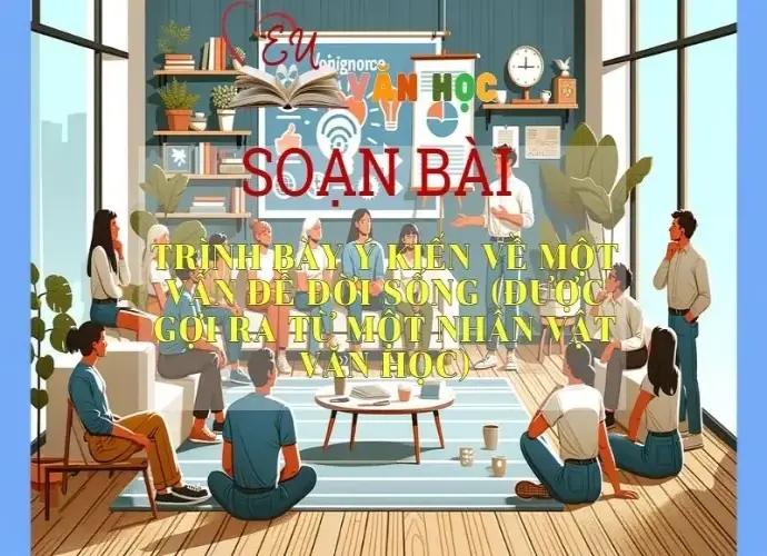 Soạn bài Trình bày ý kiến về một vấn đề đời sống (được gợi ra từ một nhân vật văn học) trang 81 - Kết nối tri thức - Ngữ văn lớp 7 tập 1