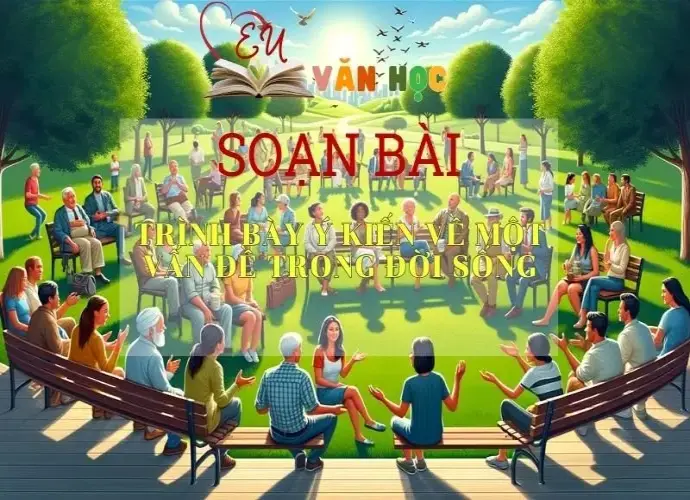 Soạn bài Trình bày ý kiến về một vấn đề đời sống trang 72 - Kết nối tri thức - Ngữ văn lớp 7 tập 2