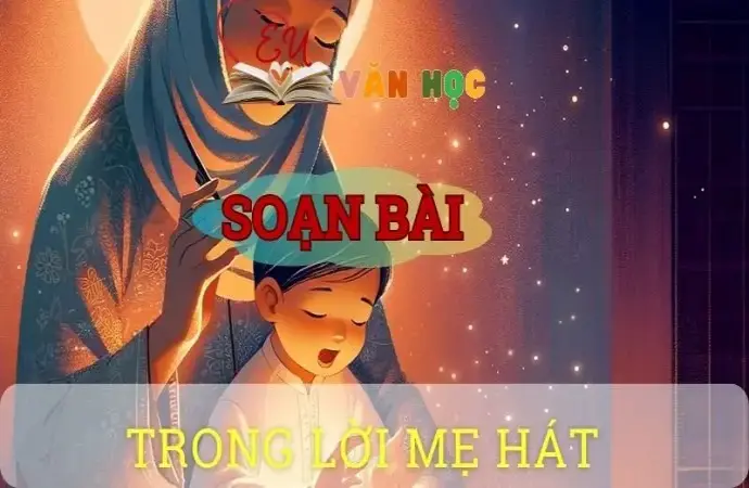 Soạn bài Trong lời mẹ hát - ngữ văn 8 tập 1- sách Chân trời sáng tạo